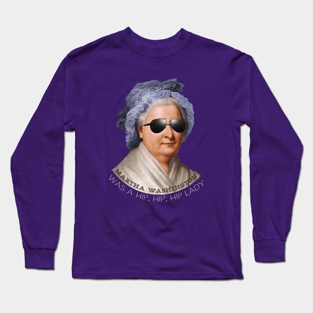 Martha Washington was a hip lady - Patriotic hipster shirt Long Sleeve T-Shirt by KellyDesignCompany